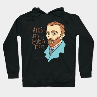 Tacos? Let's Gogh for it - funny Van Gogh portrait Hoodie